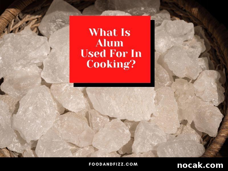 What Is Alum Used For In Cooking?