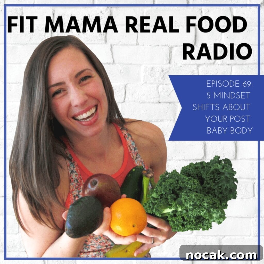 5 Post-Baby Body Mindset Shifts for Fit Mamas | Real Food Radio 69 3 5 mindset shifts about your post baby body | Fit Mama Real Food Radio Episode 69